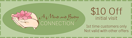 Get $10 off your first visit to A Mind and Body Connection Get $10 off your first visit to A Mind and Body Connection
